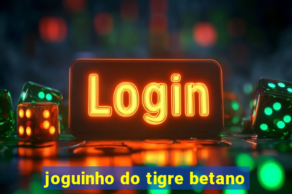 joguinho do tigre betano